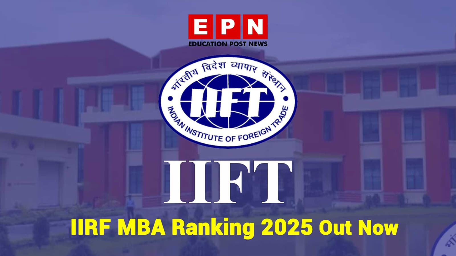 IIFT Delhi tops IIRF MBA Ranking 2025 for Government-Deemed Universities